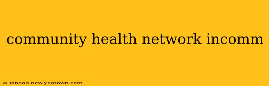 community health network incomm
