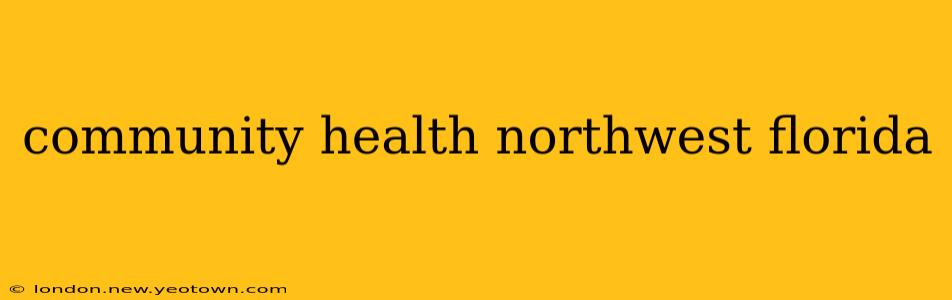 community health northwest florida