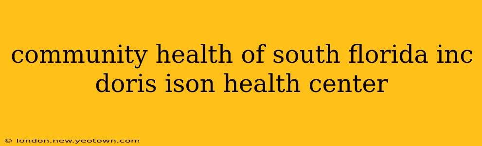 community health of south florida inc doris ison health center