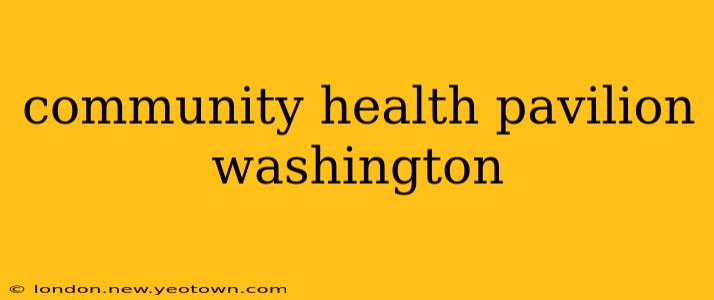 community health pavilion washington