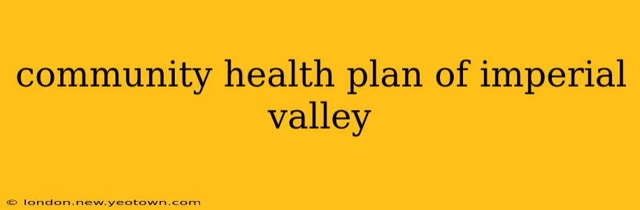 community health plan of imperial valley