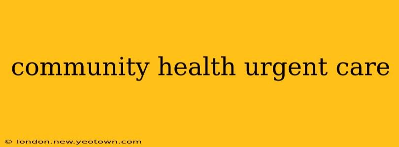 community health urgent care