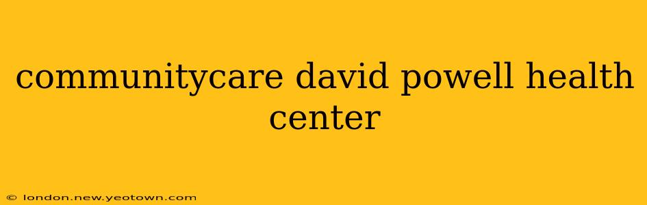 communitycare david powell health center