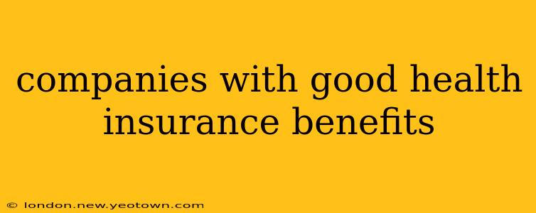 companies with good health insurance benefits