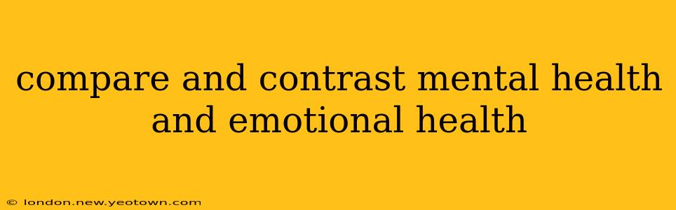 compare and contrast mental health and emotional health