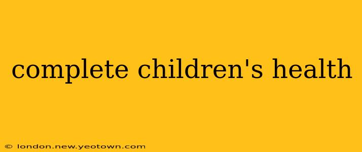 complete children's health