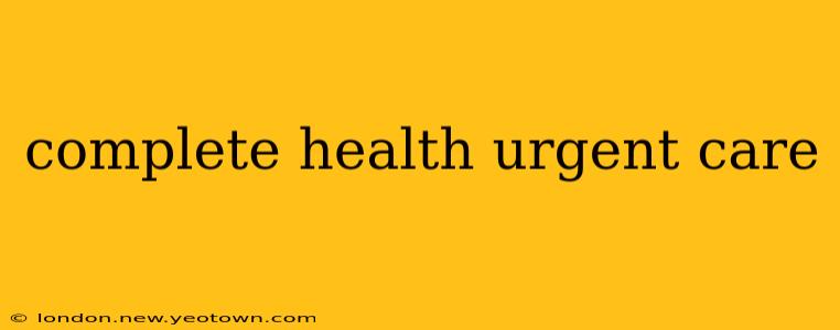 complete health urgent care
