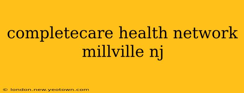 completecare health network millville nj