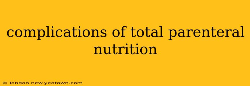complications of total parenteral nutrition