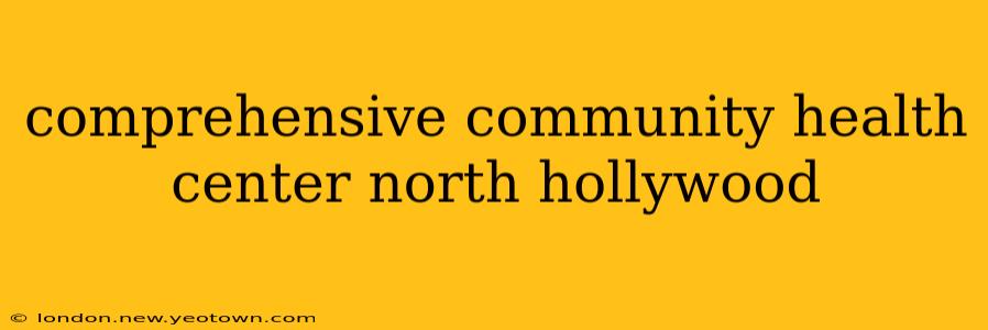 comprehensive community health center north hollywood
