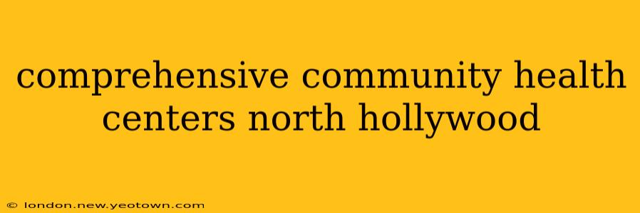 comprehensive community health centers north hollywood
