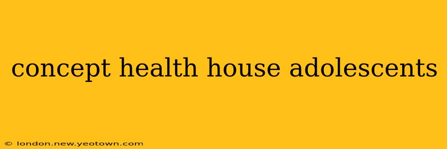 concept health house adolescents