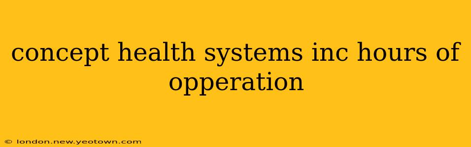 concept health systems inc hours of opperation