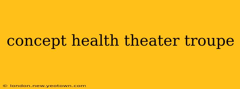 concept health theater troupe