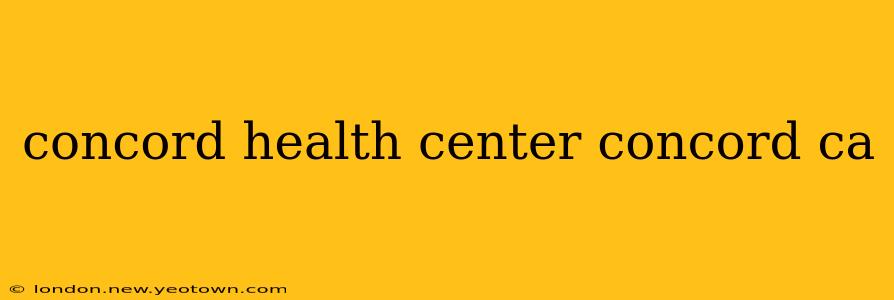 concord health center concord ca