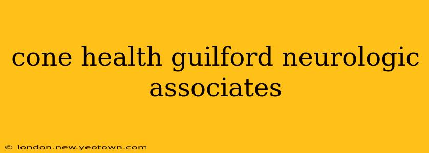 cone health guilford neurologic associates