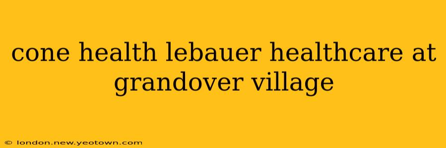 cone health lebauer healthcare at grandover village