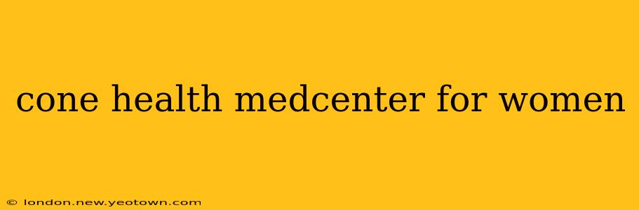 cone health medcenter for women