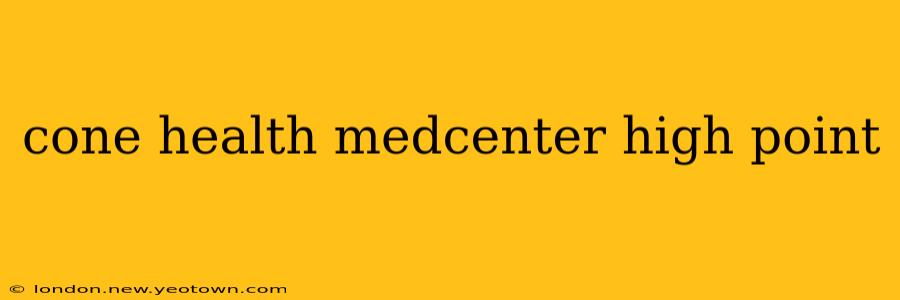 cone health medcenter high point