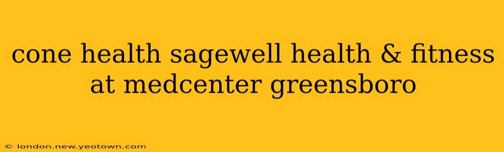 cone health sagewell health & fitness at medcenter greensboro