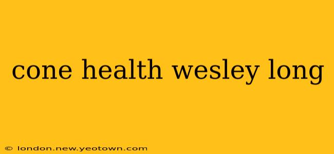 cone health wesley long