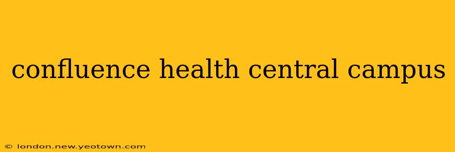 confluence health central campus
