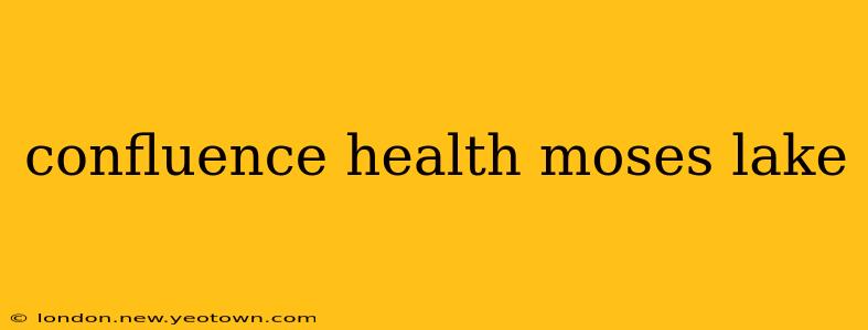 confluence health moses lake