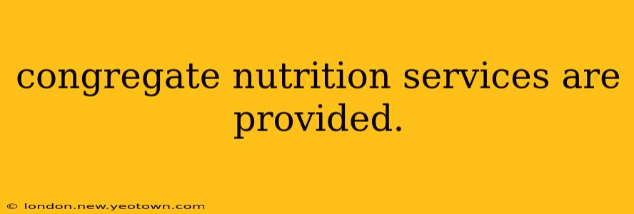 congregate nutrition services are provided.