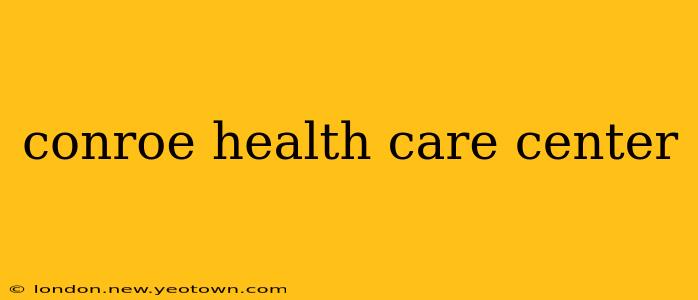 conroe health care center