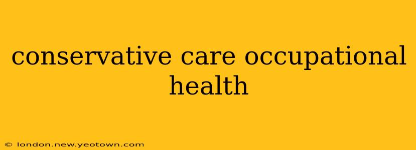conservative care occupational health