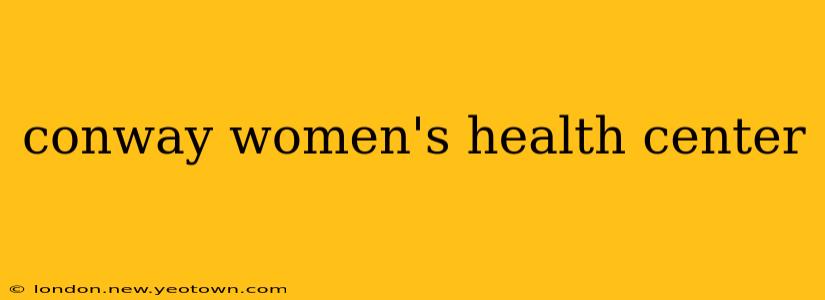 conway women's health center