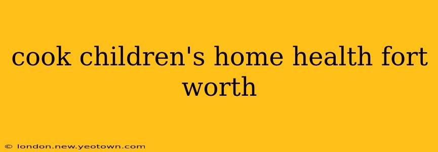 cook children's home health fort worth