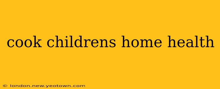 cook childrens home health
