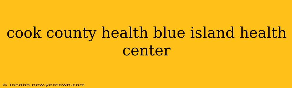 cook county health blue island health center