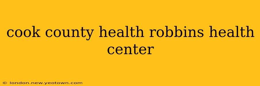 cook county health robbins health center