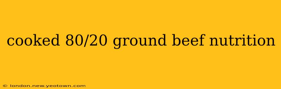 cooked 80/20 ground beef nutrition