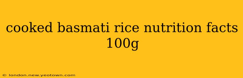 cooked basmati rice nutrition facts 100g