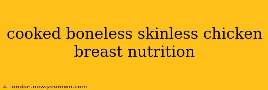 cooked boneless skinless chicken breast nutrition