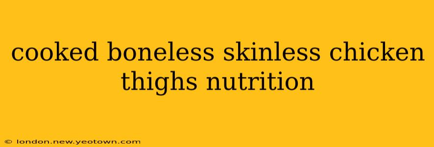 cooked boneless skinless chicken thighs nutrition