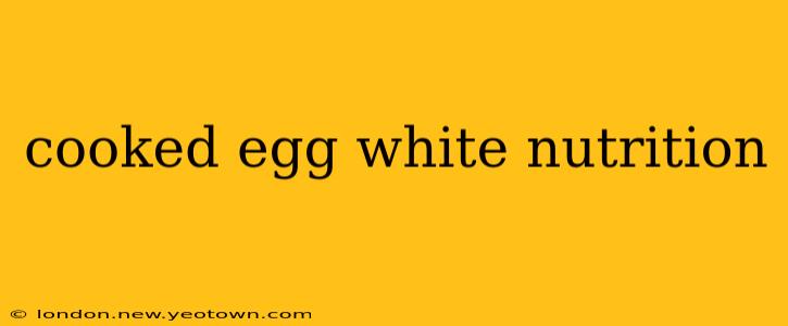 cooked egg white nutrition