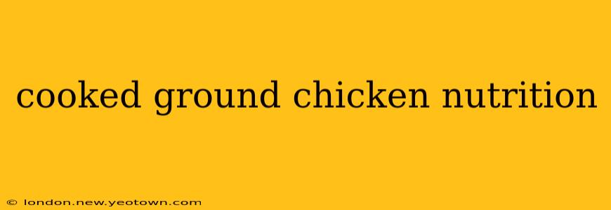 cooked ground chicken nutrition
