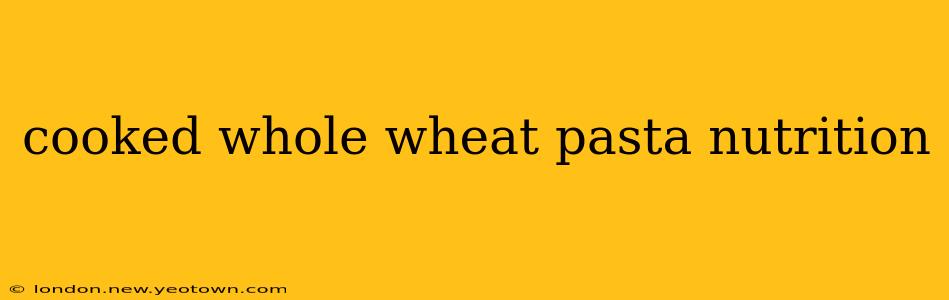 cooked whole wheat pasta nutrition