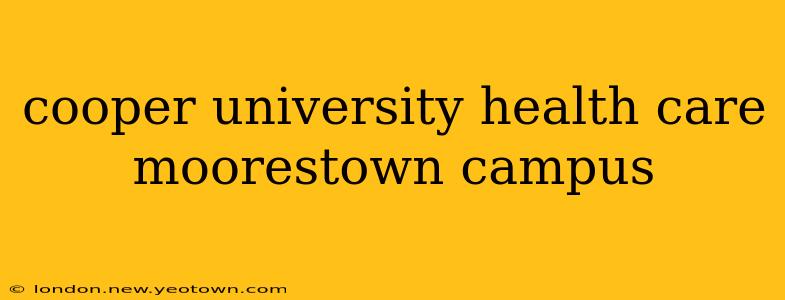 cooper university health care moorestown campus