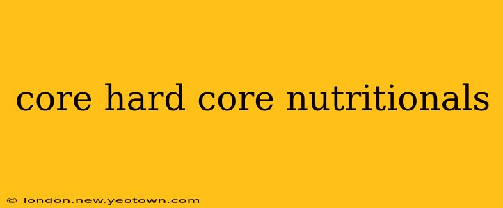 core hard core nutritionals