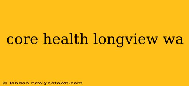 core health longview wa