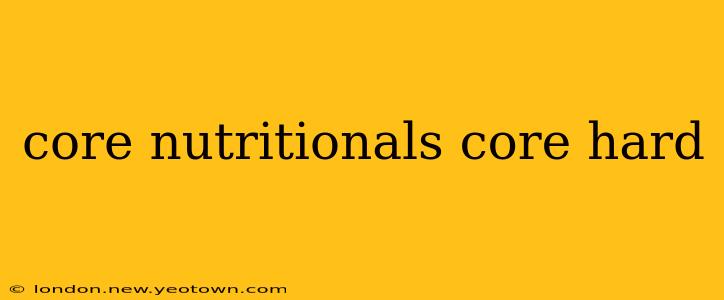 core nutritionals core hard