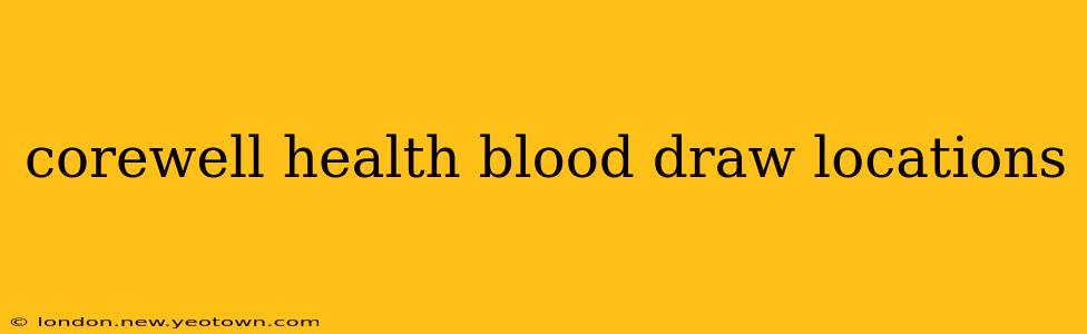 corewell health blood draw locations