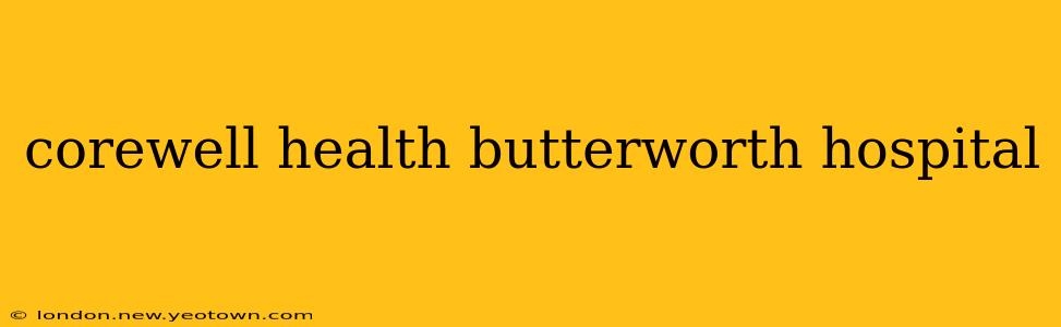 corewell health butterworth hospital