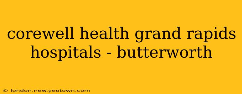 corewell health grand rapids hospitals - butterworth
