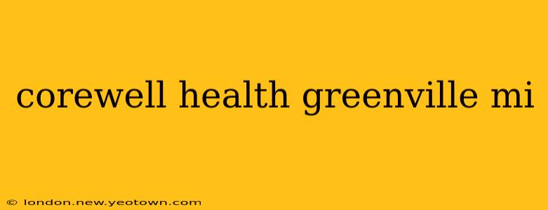 corewell health greenville mi